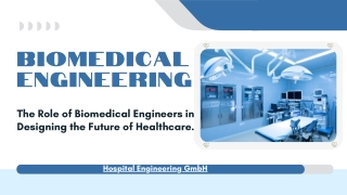 The Role of Biomedical Engineers in Designing the Future of Healthcare.