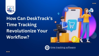 How Can DeskTrack’s Time Tracking Revolutionize Your Workflow