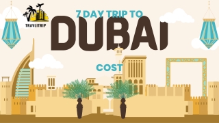 7 Day Trip to Dubai Cost