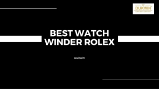 The best watch winder rolex - Dukwin