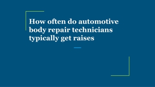 How often do automotive body repair technicians typically get raises- ppt