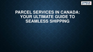 Parcel Services in Canada: Your Ultimate Guide to Seamless Shipping