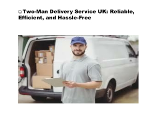 Two-Man Delivery Service UK Reliable, Efficient, and Hassle-Free