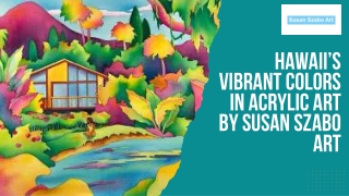 Hawaii’s Vibrant Colors in Acrylic Art by Susan Szabo Art