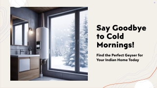 Say Goodbye to Cold Mornings! Find the Perfect Geyser for Your Indian Home Today