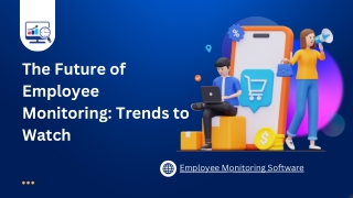 The Future of Employee Monitoring Trends to Watch