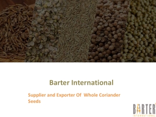 Supplier and Exporter Of Whole Coriander Seeds