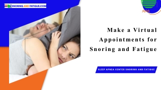 Make a Virtual Appointments for Snoring and Fatigue