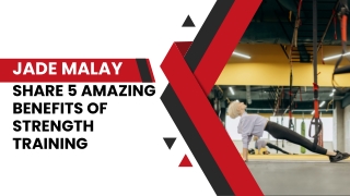 Jade Malay Share 5 Amazing Benefits of Strength Training
