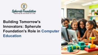 Building-Tomorrows-Innovators-Spherule-Foundations-Role-in-Computer-Education.pptx