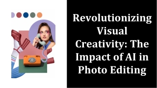 Revolutionizing Visual Creativity The Impact of AI in Photo Editing