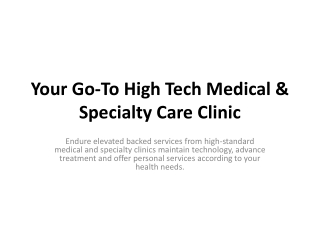 Your Go-To High Tech Medical & Specialty Care Clinic