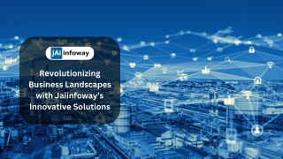 Revolutionizing Business Landscapes with Jaiinfoway’s Innovative Solutions