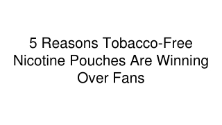 5 Reasons Tobacco-Free Nicotine Pouches Are Winning Over Fans