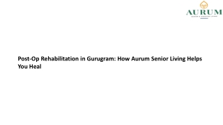 Post-Op Rehabilitation in Gurugram How Aurum Senior Living Helps You Heal (1)