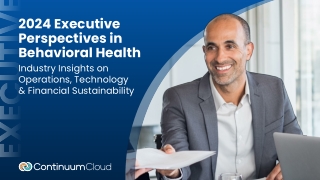 Why Behavioral Health EHR is Crucial: Insights from 2024 Executive Report