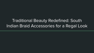 Traditional Beauty Redefined_ South Indian Braid Accessories for a Regal Look