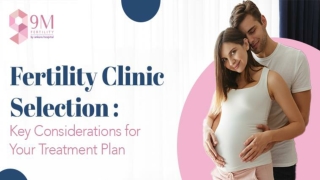 Fertility Clinic Selection - Key Considerations for Your Treatment Plan - 9M Fertility