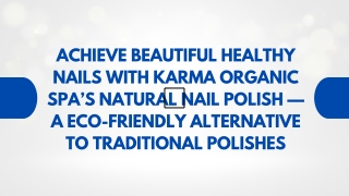 Achieve Beautiful Healthy Nails with Karma Organic Spa’s Natural Nail Polish — A Eco-Friendly Alternative to Traditional