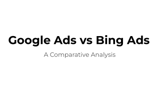 Google Ads vs Bing Ads: A Comprehensive Comparison