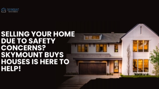 Selling Your Home Due to Safety Concerns skymount buys houses is Here to Help!