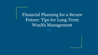 Financial Planning for a Secure Future Tips for Long-Term Wealth Management