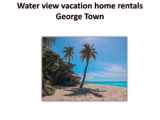 Water view vacation home rentals George Town