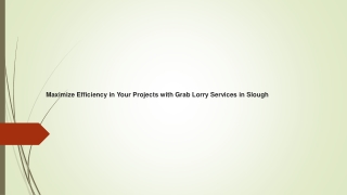 Maximize Efficiency in Your Projects with Grab Lorry Services in Slough