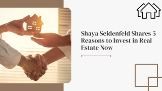 Shaya Seidenfeld Shares 5 Reasons to Invest in Real Estate Now