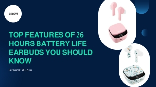 Everything You Need to Know About 26 Hours Battery Life Earbuds