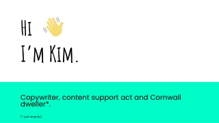 Hi, I’m Kim - freelance copywriter for hire.