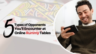 The 5 Types of Opponents You’ll Encounter at Online Rummy Tables