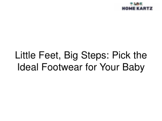 Little Feet, Big Steps Pick the Ideal Footwear for Your Baby