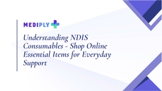 Understanding NDIS Consumables – Shop Online Essential Items for Everyday Suppor
