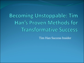 Becoming Unstoppable: Tim Han’s Proven Methods for Transformative Success