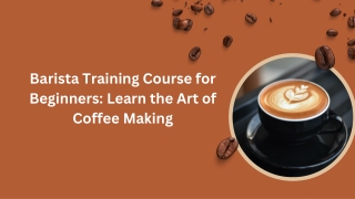 Barista Training Course for Beginners: Learn the Art of Coffee Making