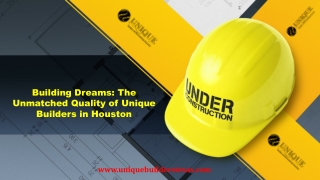 The Unmatched Quality of Unique Builders in Houston