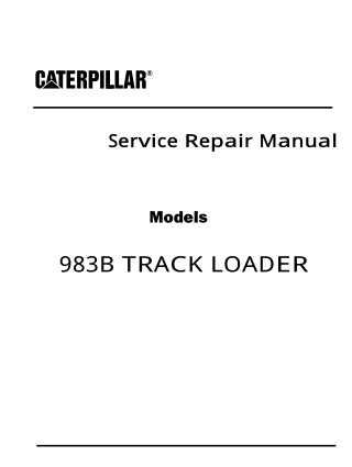 Caterpillar Cat 983B TRACK LOADER (Prefix 58X) Service Repair Manual Instant Download