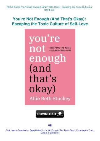 READ Books You're Not Enough (And That's Okay) Escaping the Toxic Culture of Self-Love
