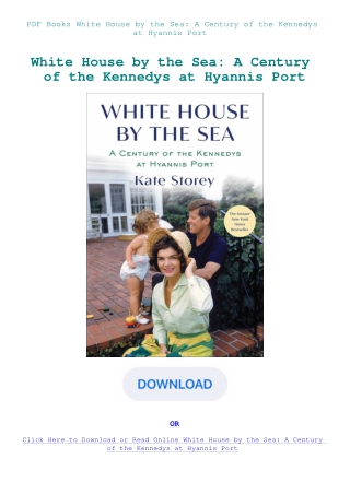 PDF Books White House by the Sea A Century of the Kennedys at Hyannis Port