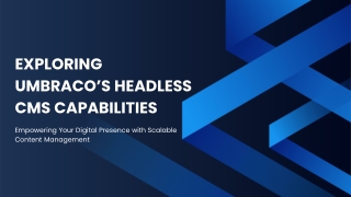 Exploring Umbraco’s Headless CMS Capabilities