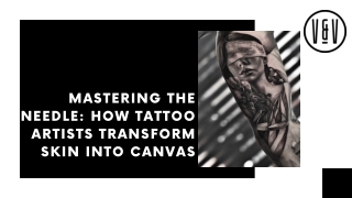 Mastering the Needle How Tattoo Artists Transform Skin into Canvas