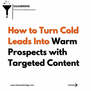 How to turn cold leads into warm prospect with targeted content