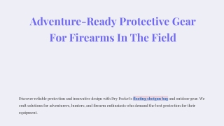 Adventure-Ready Protective Gear For Firearms In The Field
