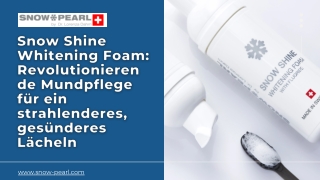 Snow Shine Whitening Foam Revolutionierende Mundpflege für ein strahlenderes, gesünderes Lächeln