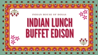 Savor Authentic Flavors at Our Indian Lunch Buffet Edison