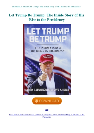 eBooks Let Trump Be Trump The Inside Story of His Rise to the Presidency