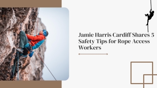 Jamie Harris Cardiff Shares 5 Safety Tips for Rope Access Workers