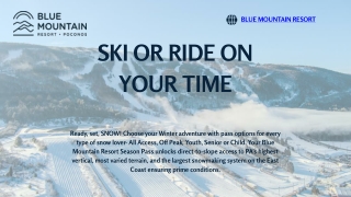 SKI OR RIDE ON YOUR TIME