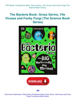 PDF Books The Bacteria Book Gross Germs  Vile Viruses and Funky Fungi (The Science Book Series)